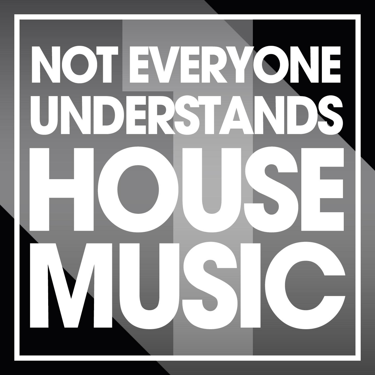 Постер альбома Not Everyone Understands House Music, Vol. 1