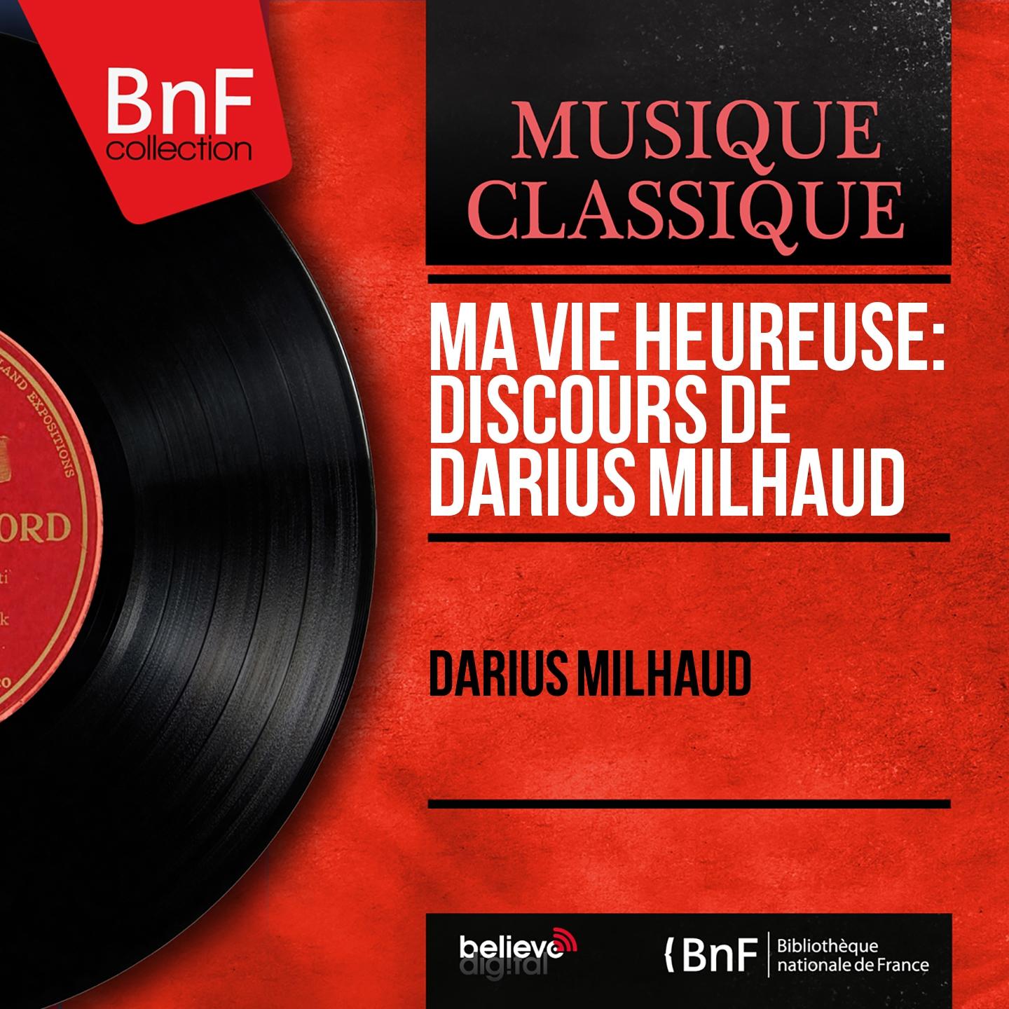 Постер альбома Ma vie heureuse: Discours de Darius Milhaud (Mono Version)