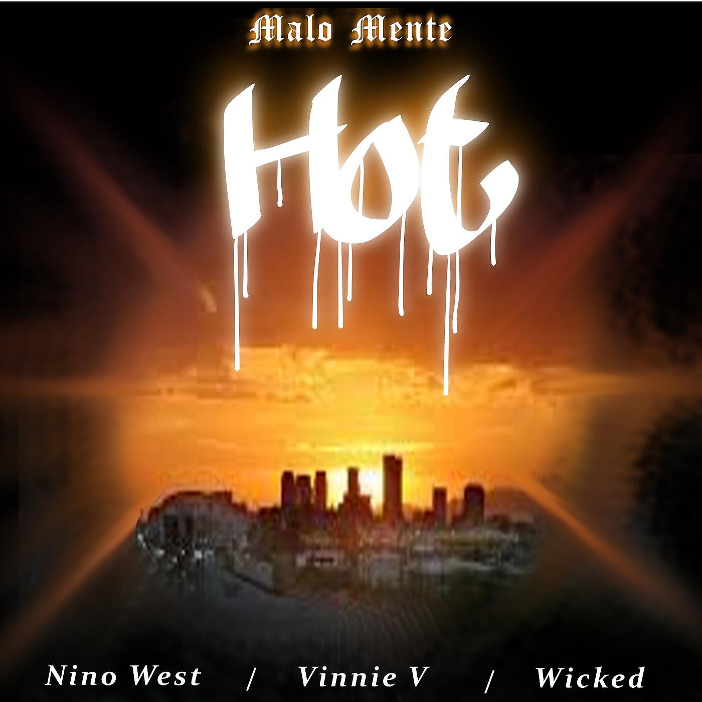 Malo Mente - Hot (feat. Nino West, Vinnie V & Wicked)