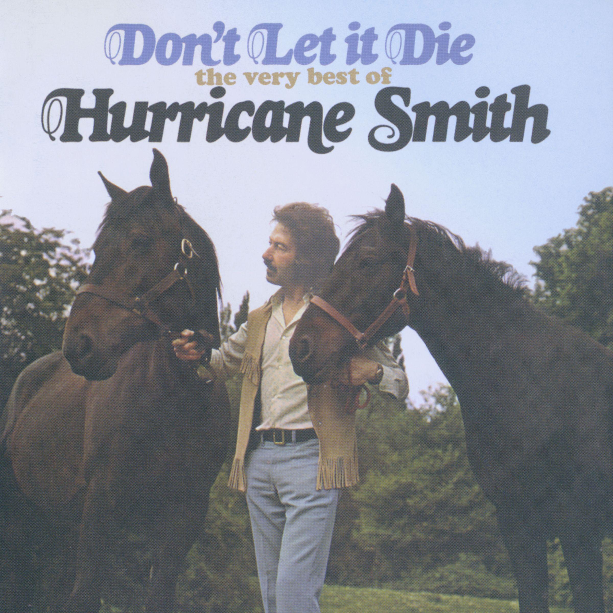 Постер альбома Don't Let It Die: The Very Best Of Hurricane Smith