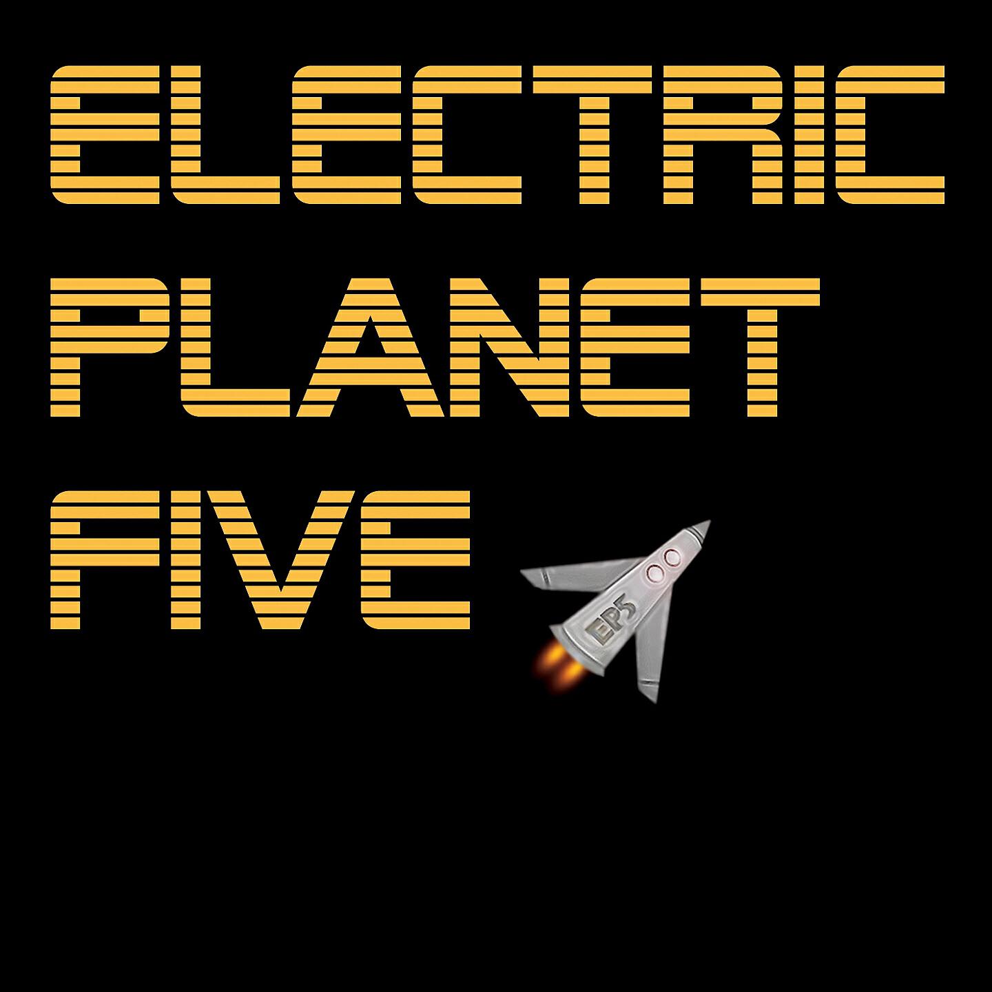 Electric Planet Five - Electric Planet Five