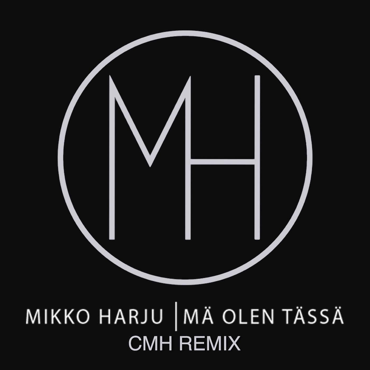 Mikko Harju - Mä olen tässä (CMH Remix)