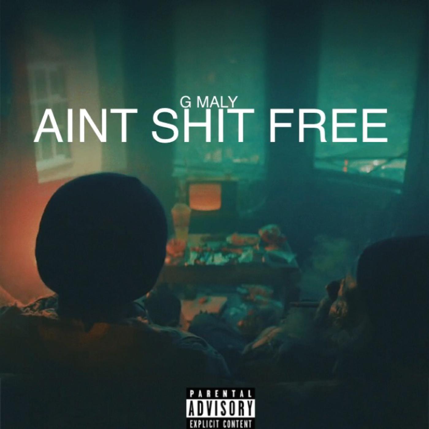 G Maly - Ain't Shit Free