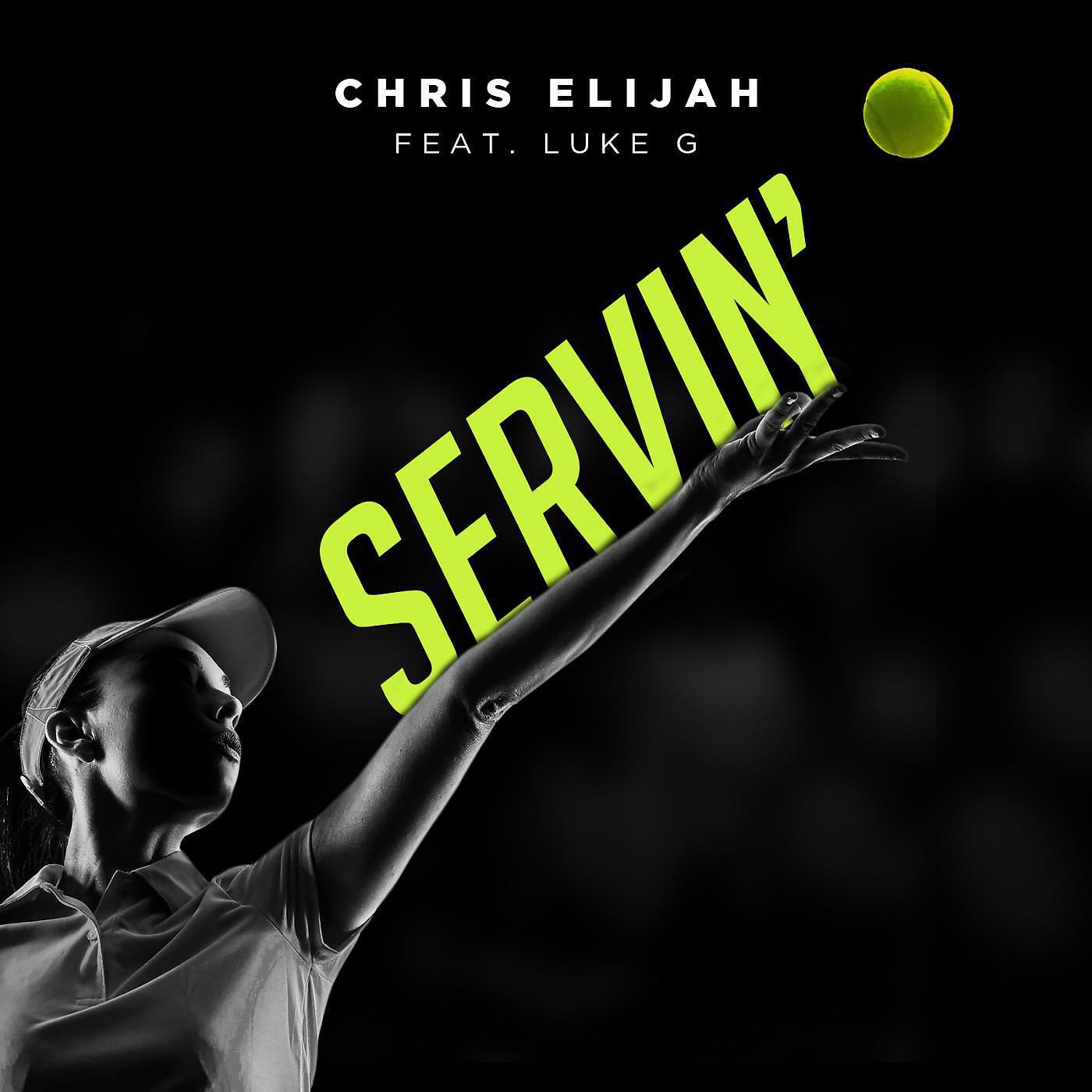 Chris Elijah - Servin' (feat. Luke G)