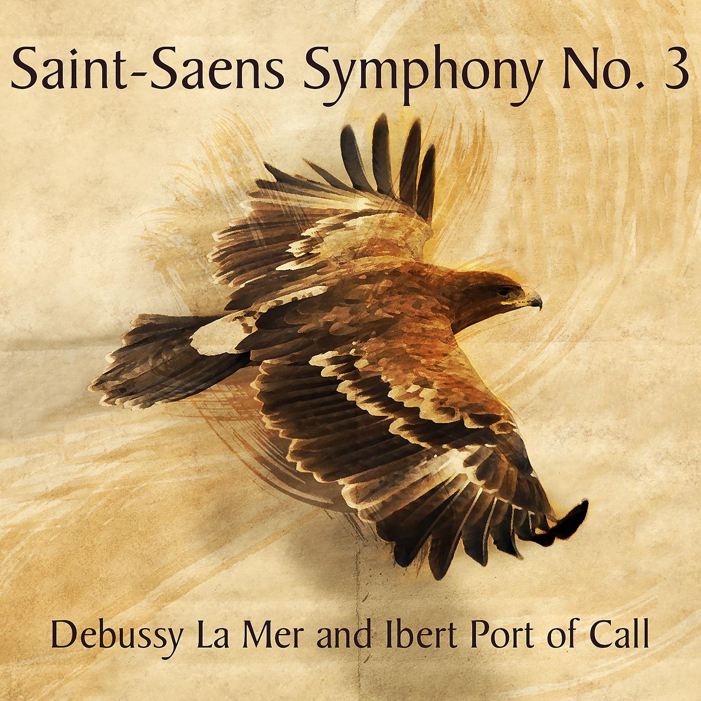 Постер альбома Saint-Saens Symphony No. 3, Debussy La Mer and Ibert Port of Call