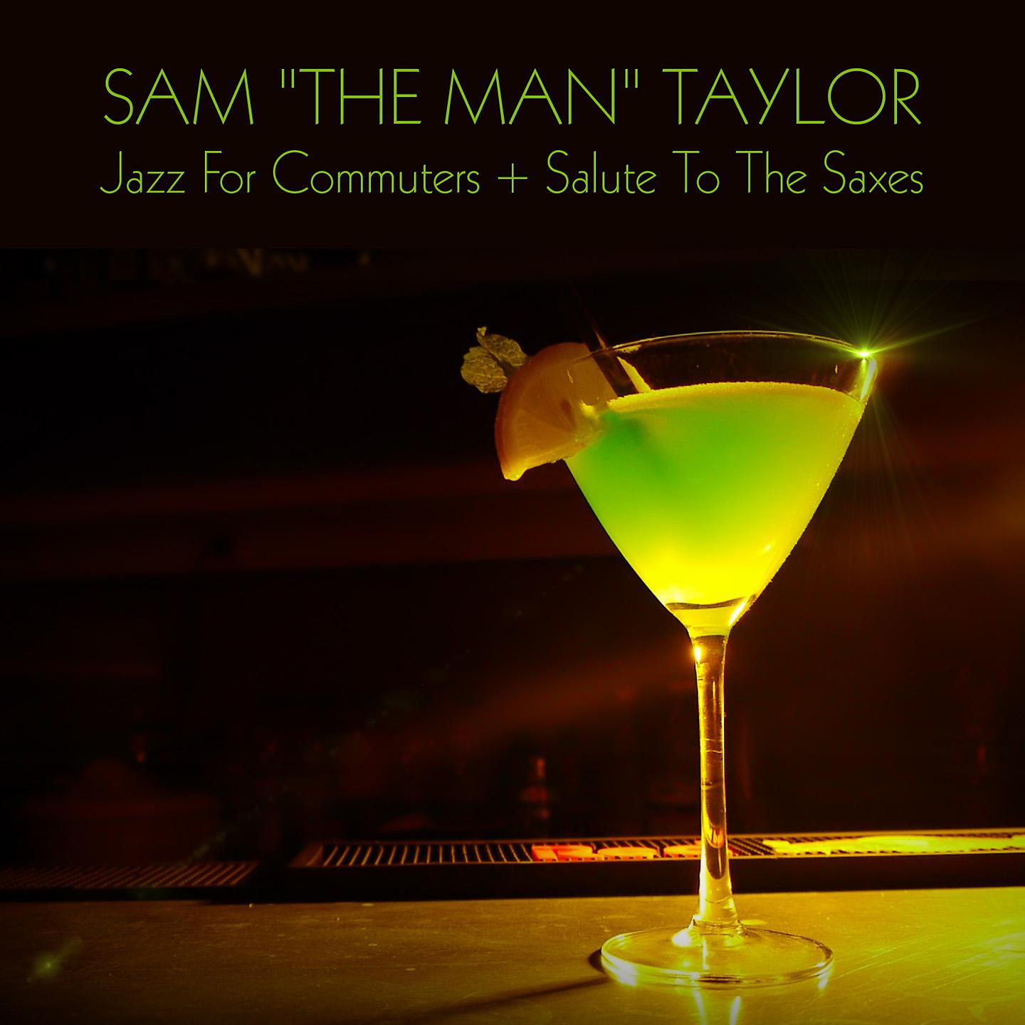 Постер альбома Sam "The Man" Taylor: Jazz for Commuters + Salute to the Saxes