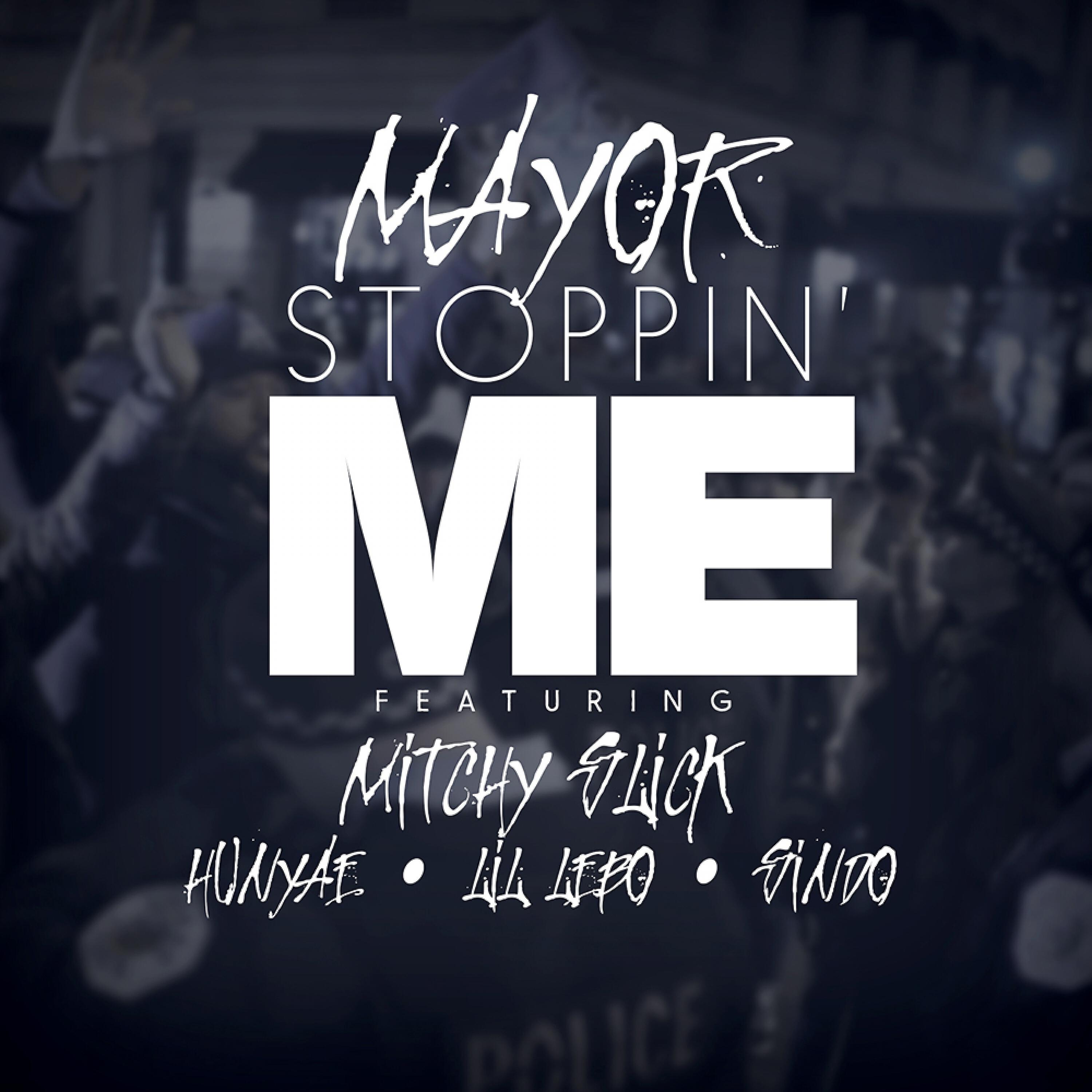 Mayor - Stoppin' Me (feat. Mitchy Slick, Hunyae, Lil Lebo & Sindo)