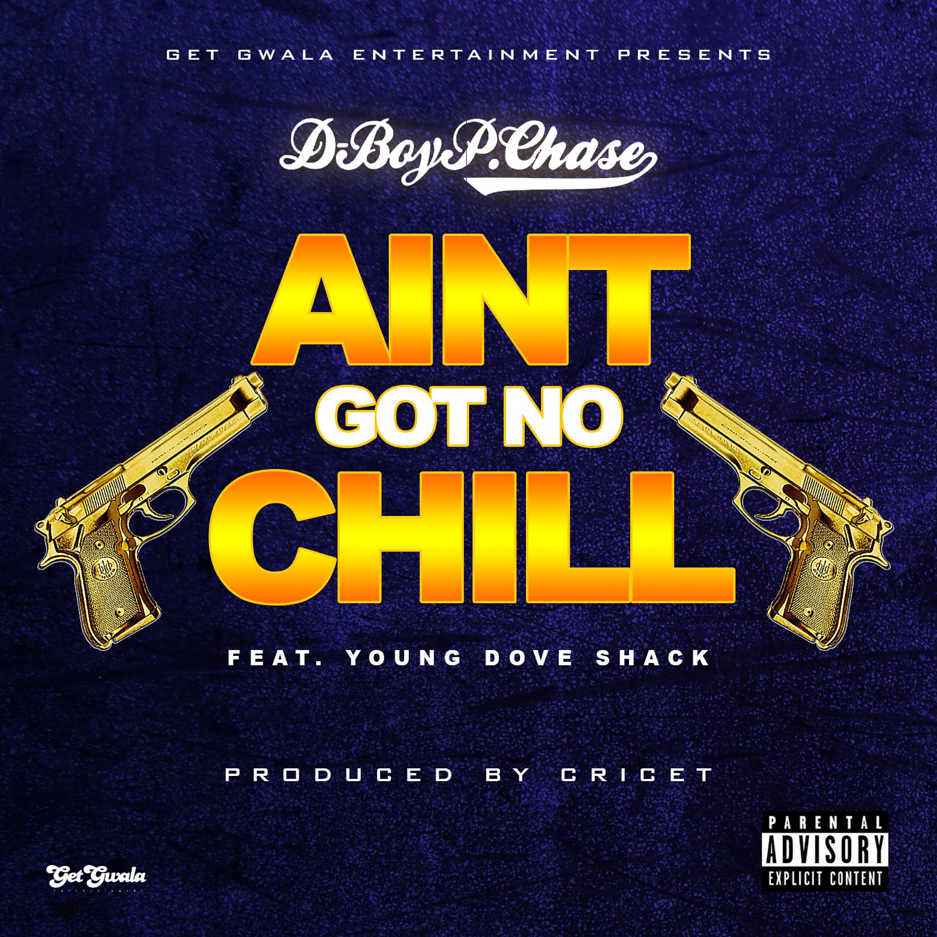 D-Boy P. Chase - Ain't Got No Chill (feat. Young Dove Shack)