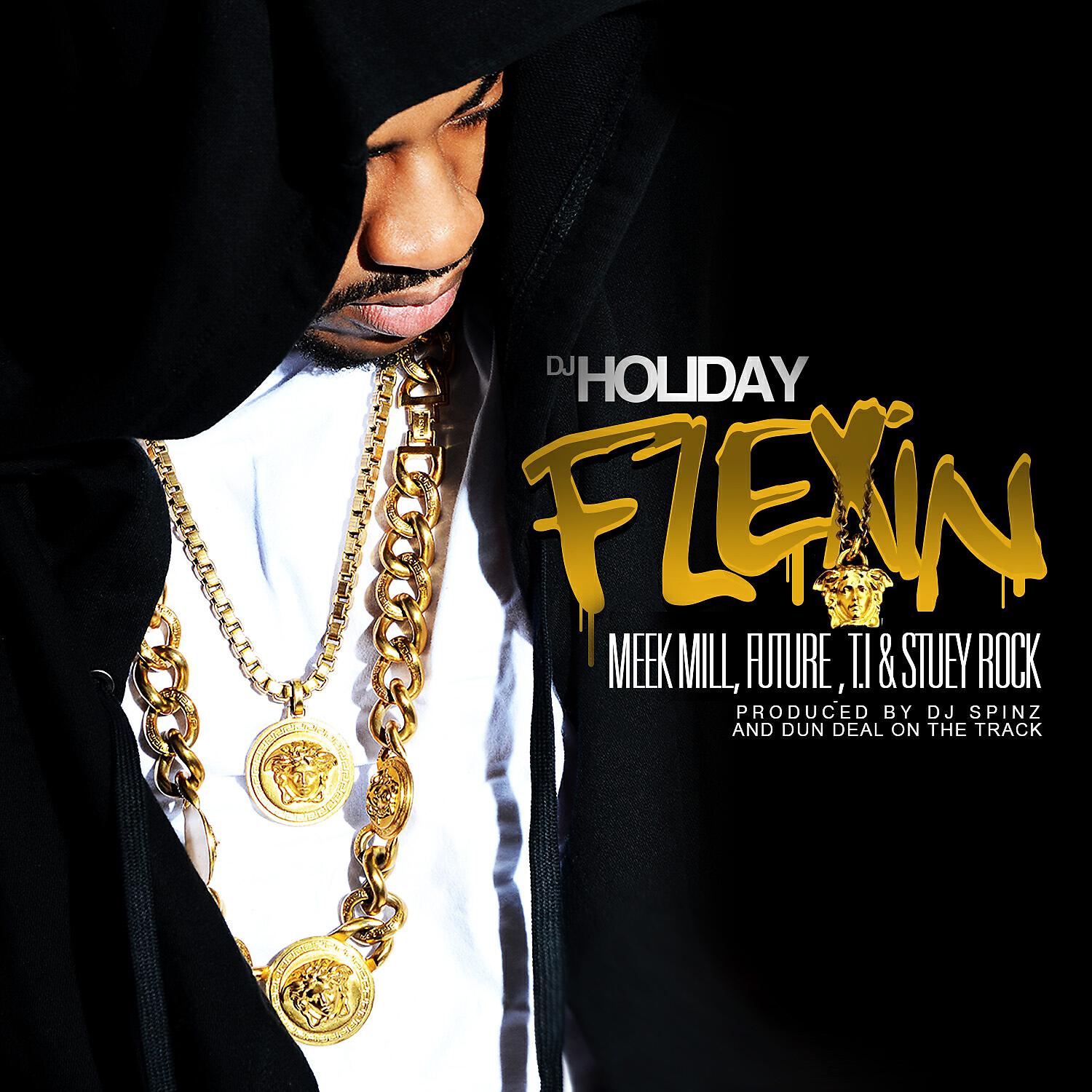 DJ Holiday - Flexin (feat. Meek Mill, Future, T.I. & Stuey Rock)