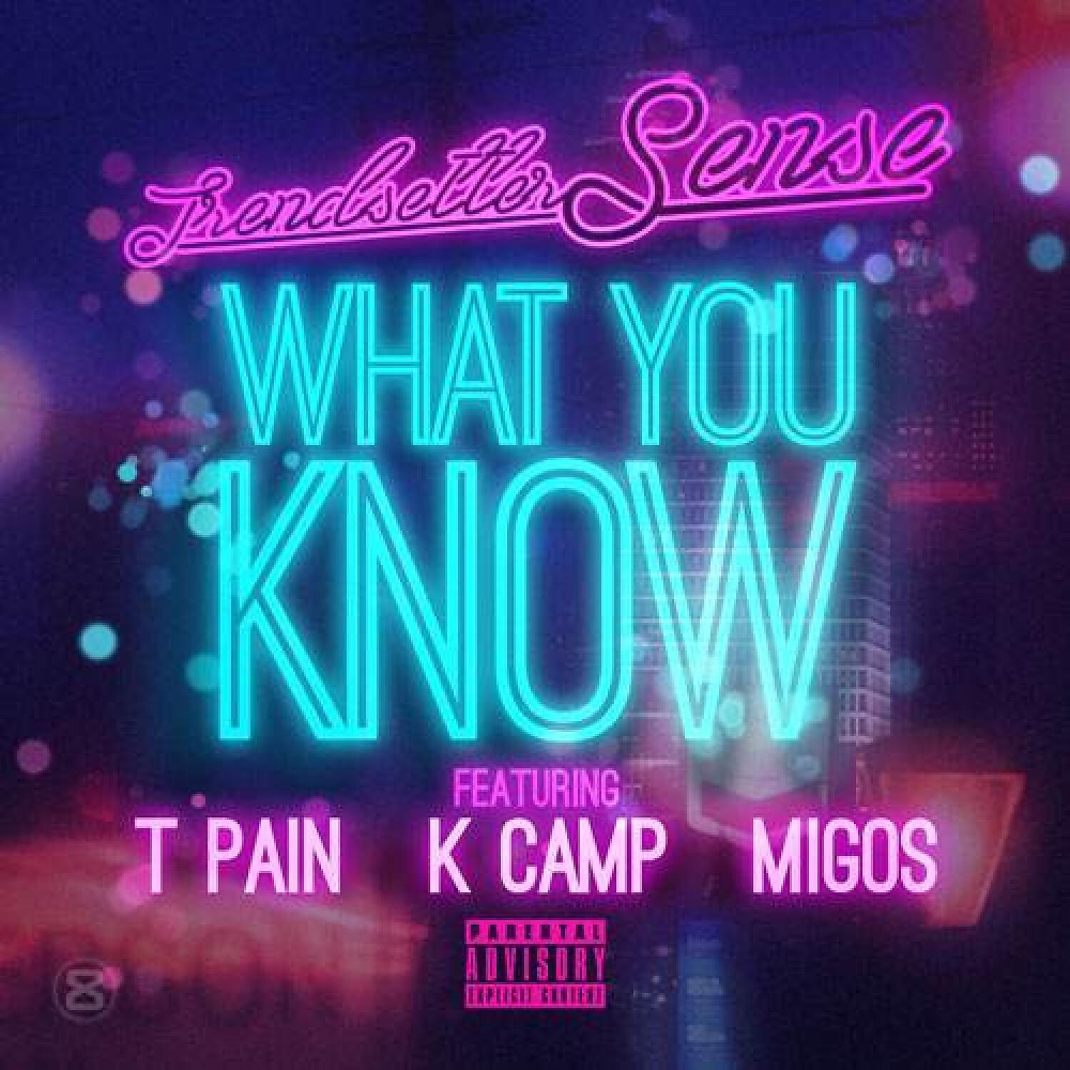 Trendsetter Sense - What You Know  (feat. T-Pain, K Camp & Migos)