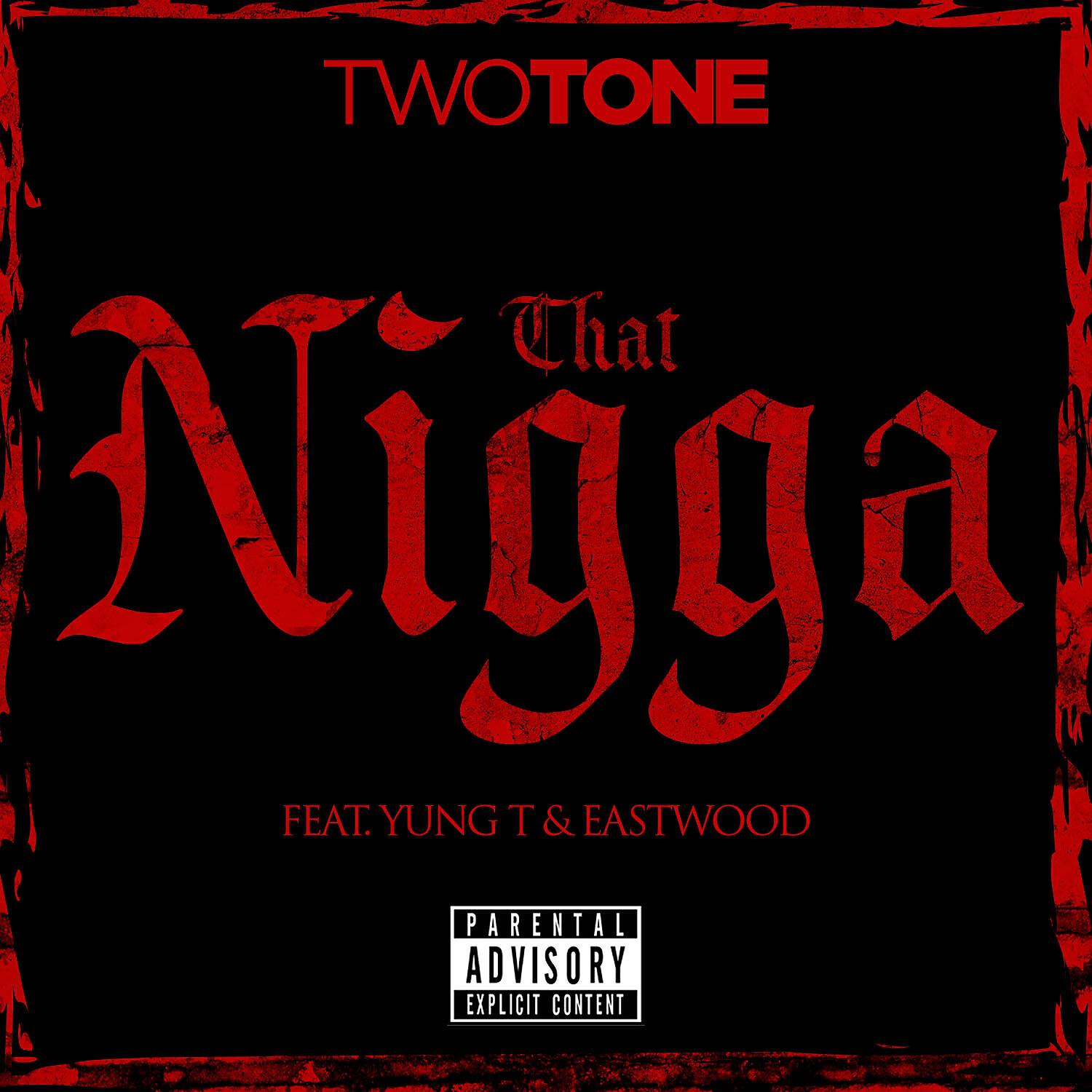 Two Tone - That Nigga (feat. Yung T & Eastwood)