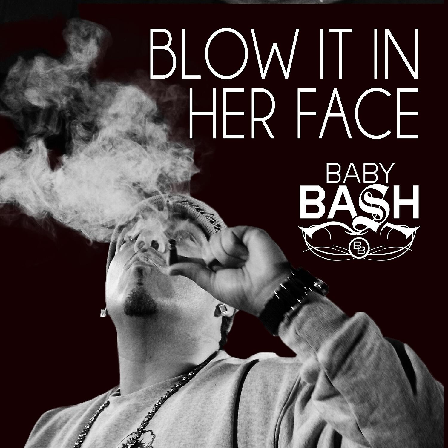 Baby Bash - Blow It In Her Face (feat. Cousin Fik & Driyp Drop)