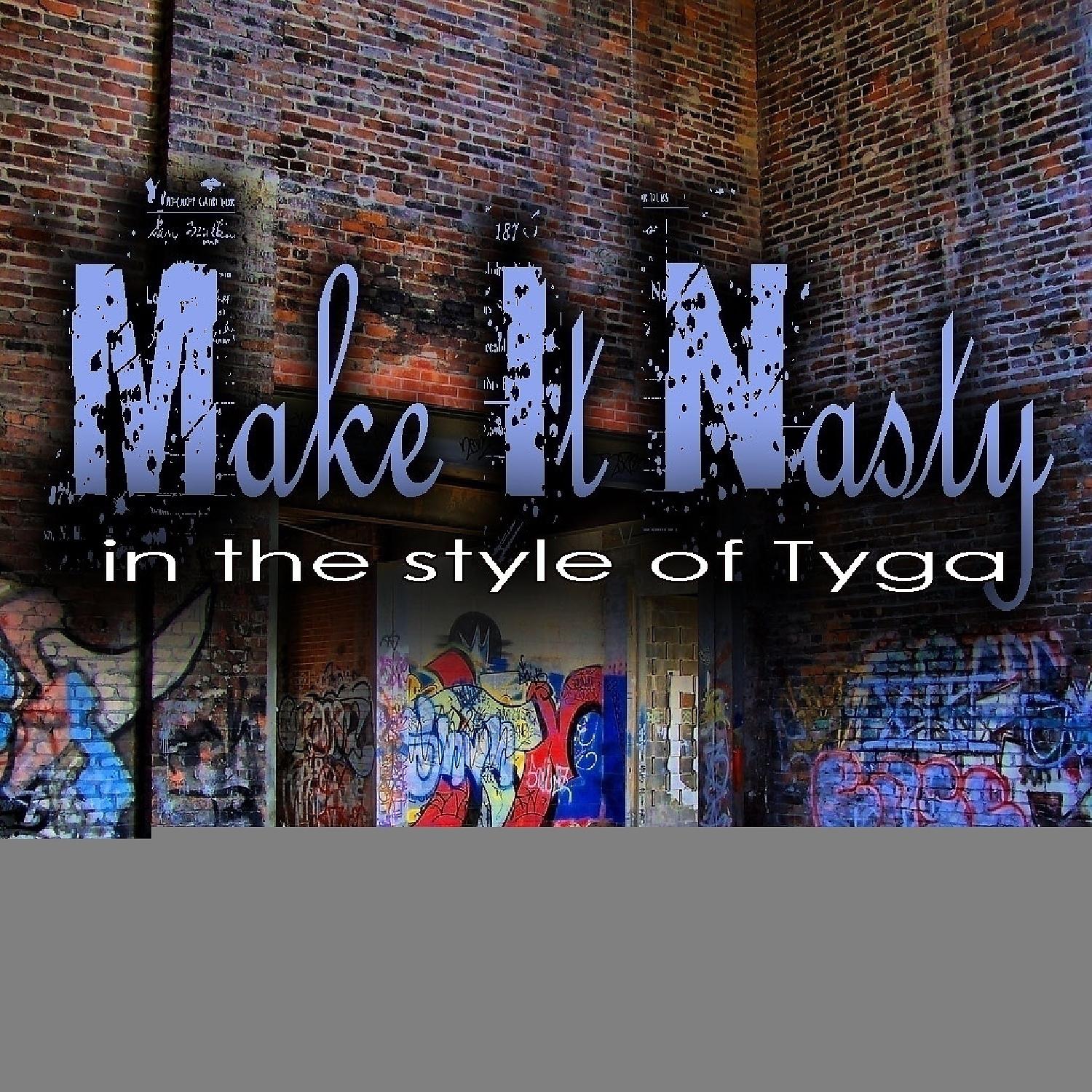 Постер альбома Make It Nasty (In The Style Of Tyga) - Single