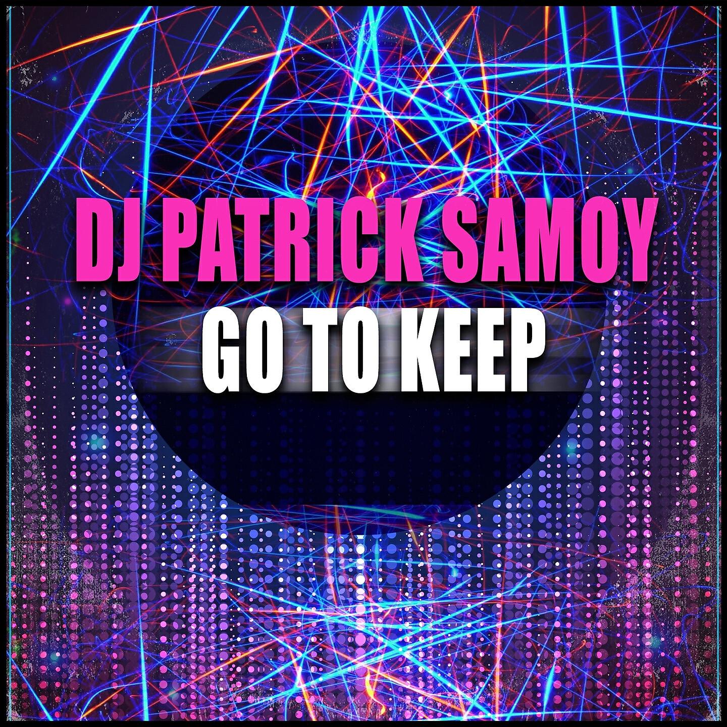 DJ Patrick Samoy - Got to Keep (Extended Mix)