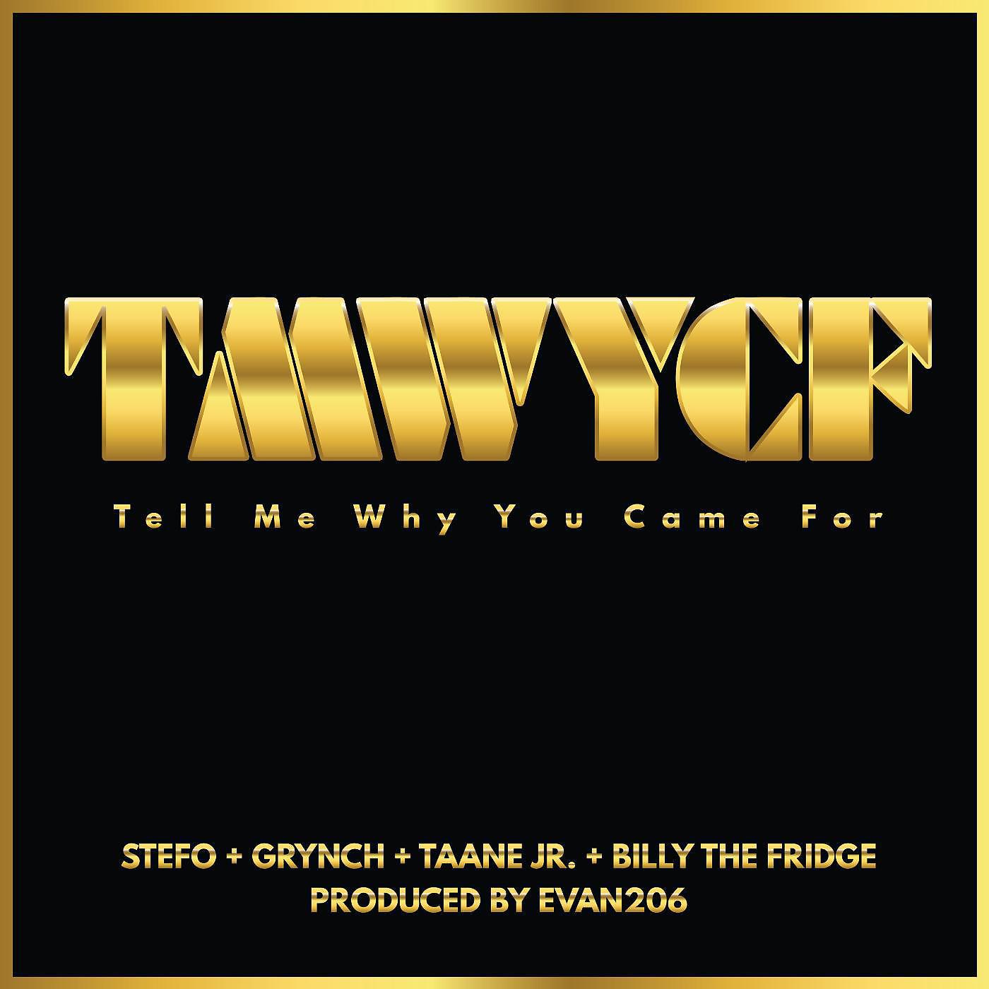 Постер альбома Tmwycf (Tell Me Why You Came For) [feat. Grynch, Taane Jr & Billy the Fridge]