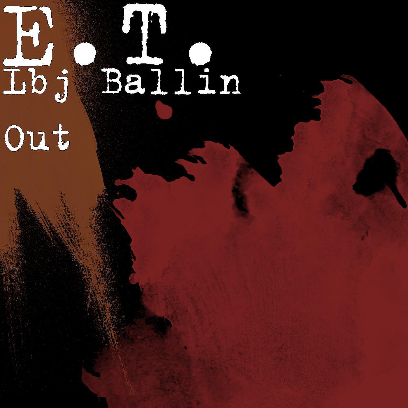 E.T. - Lbj Ballin Out