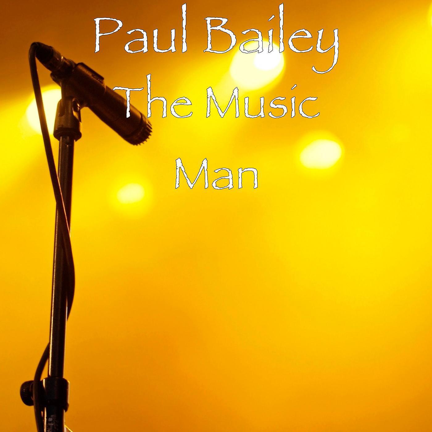 PAUL BAILEY - The Music Man