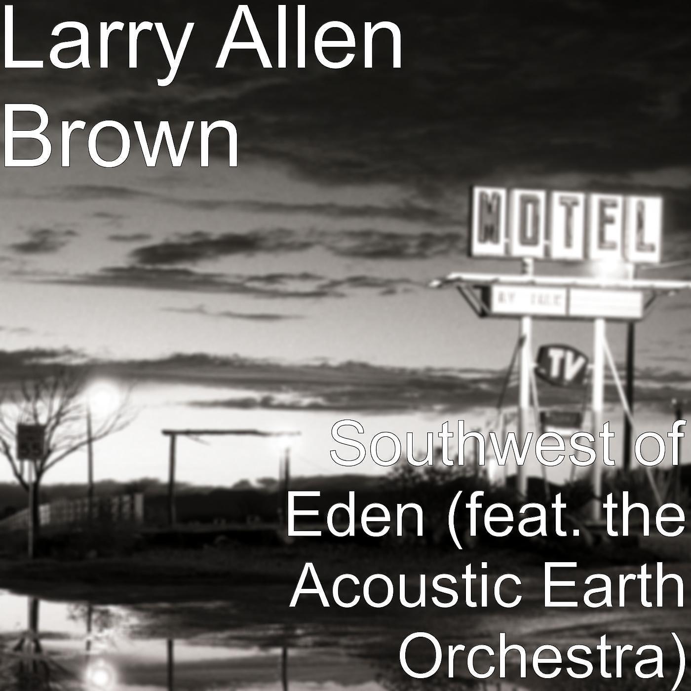 Larry Allen Brown - Southwest of Eden (feat. the Acoustic Earth Orchestra)