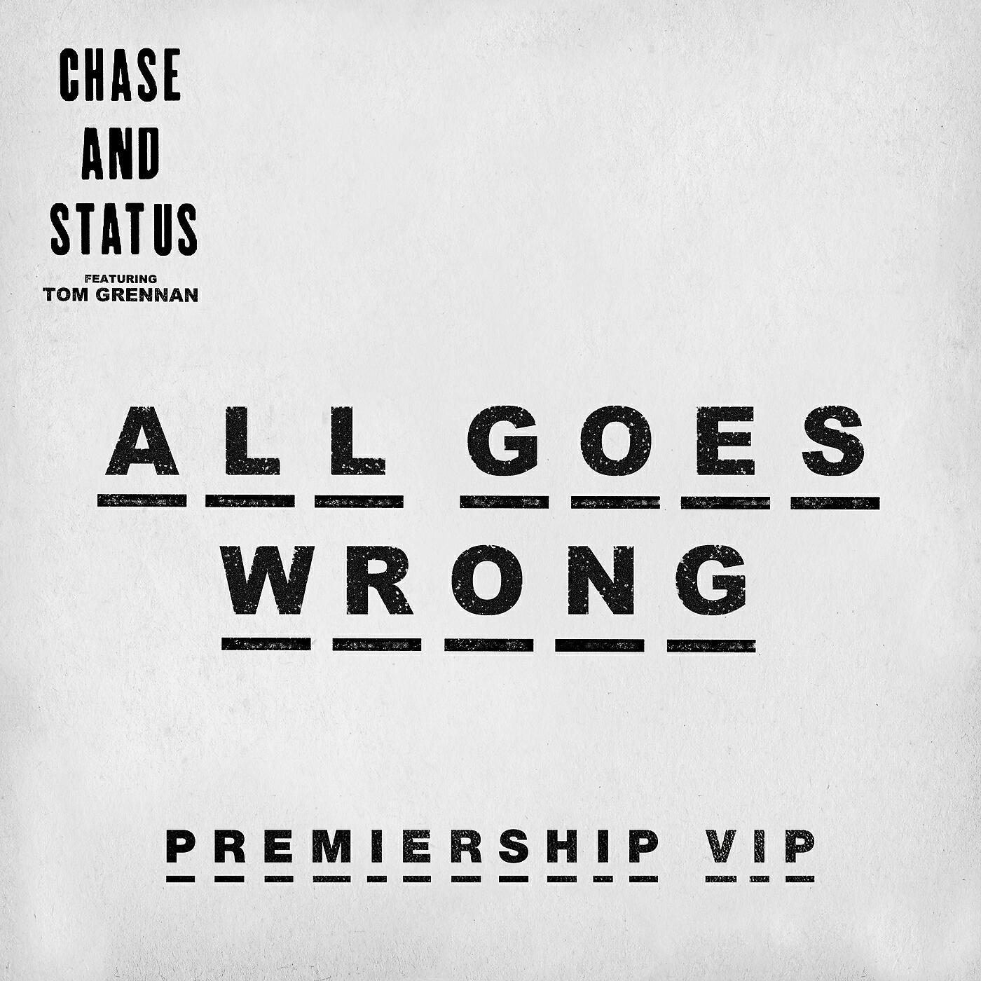 Chase & Status - All Goes Wrong (Premiership VIP)