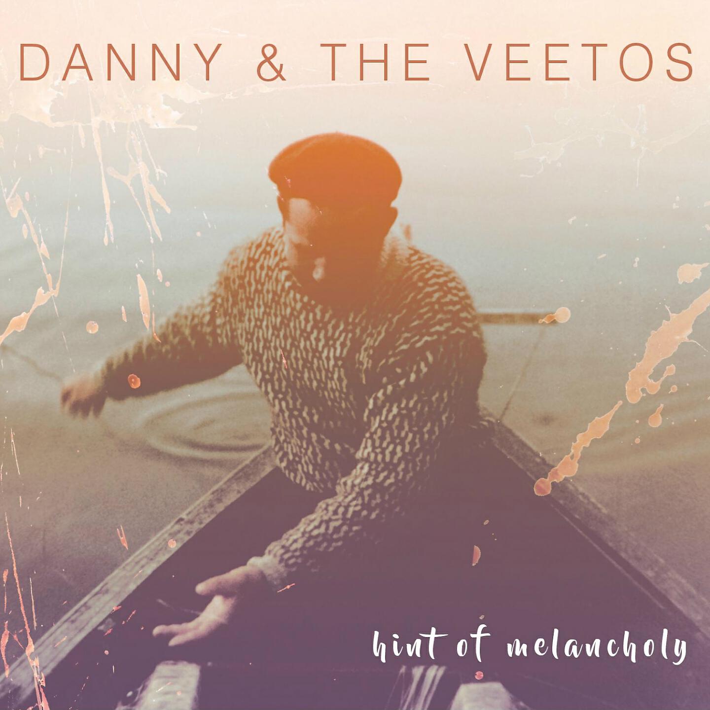 Danny & The Veetos - Hint of Melancholy