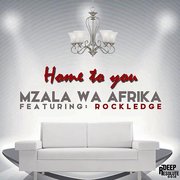 Mzala Wa Afrika - Home To You (feat. Rockledge)