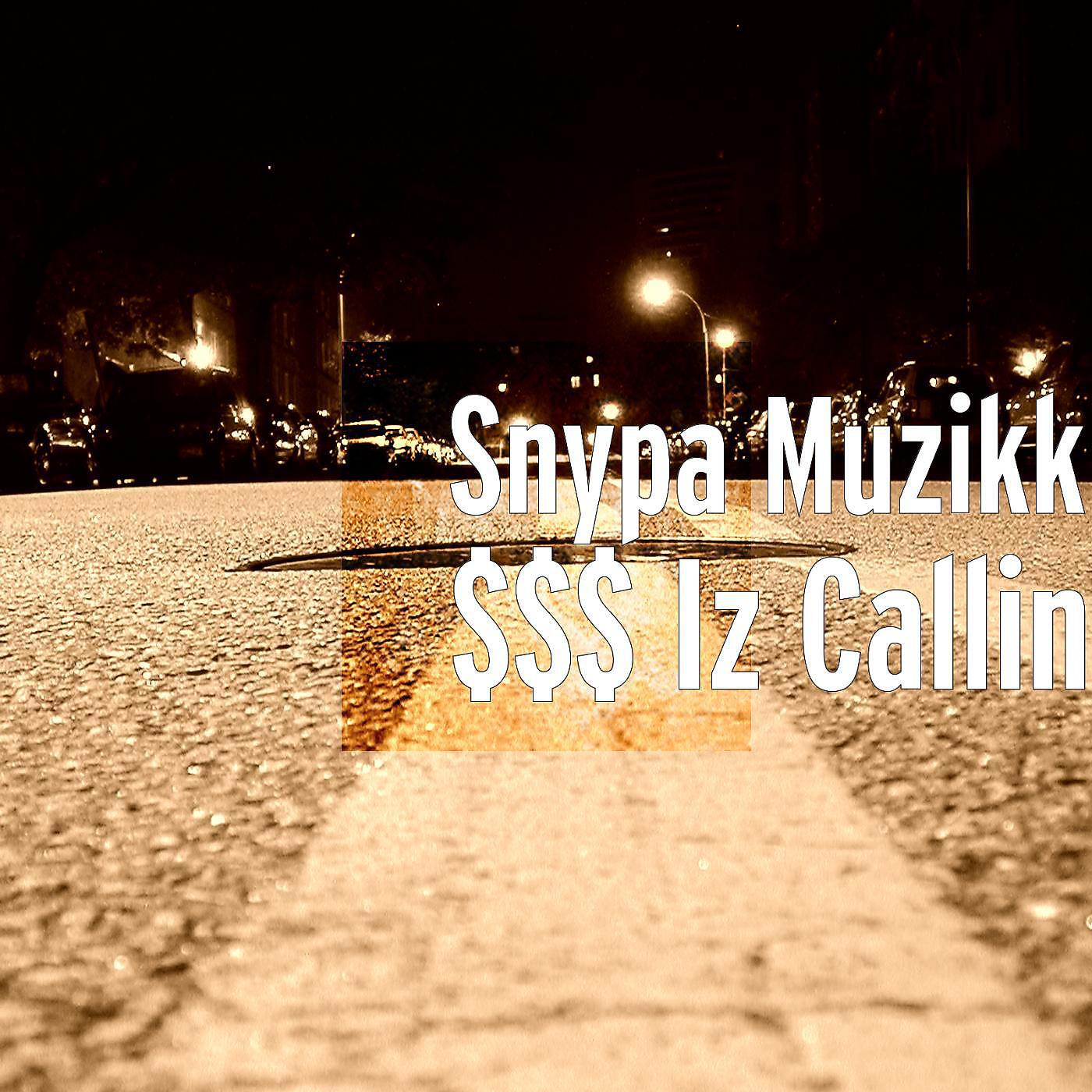 SNYPA MUZIKK - $$$ Iz Callin
