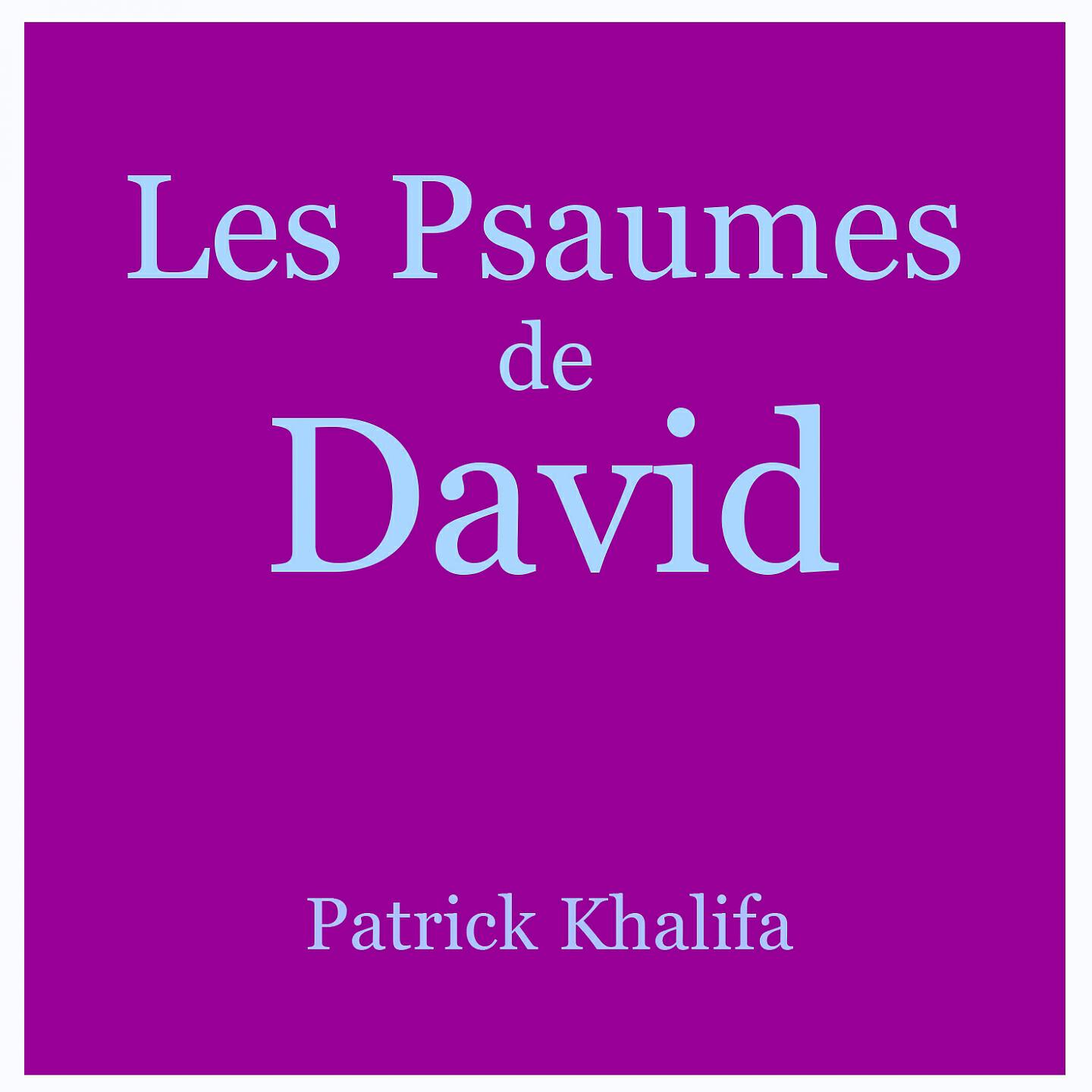 Patrick Khalifa - 099 Psaume de David