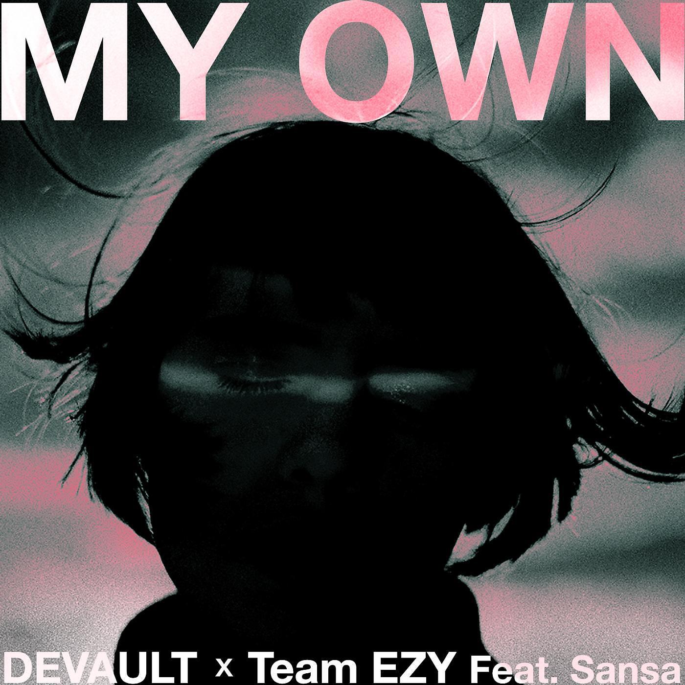 Devault & Team Ezy - My Own (feat. Sansa)