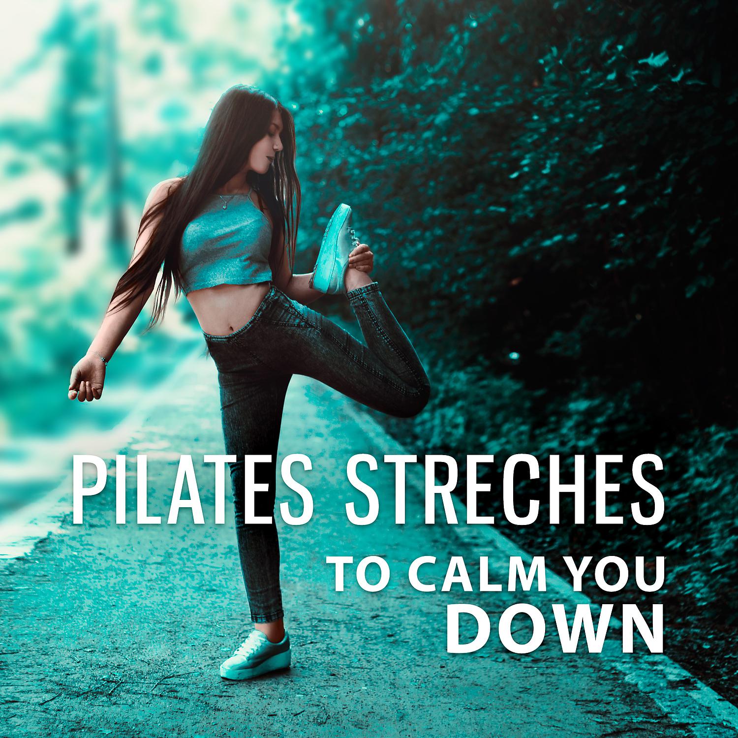 Постер альбома Pilates Streches to Calm You Down: New Age Music for Quiet Mind, Beat Stess, Release Muscle Tension, Pilates Workout, Yoga Exercises, Piano Background & Meditation Music