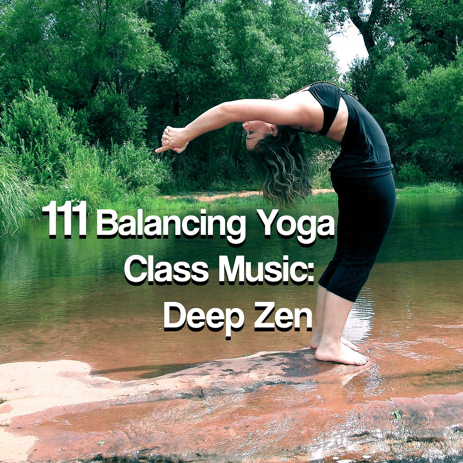 Постер альбома 111 Balancing Yoga Class Music: Deep Zen Meditation Music, Massage Therapy, Natural Sound Healing