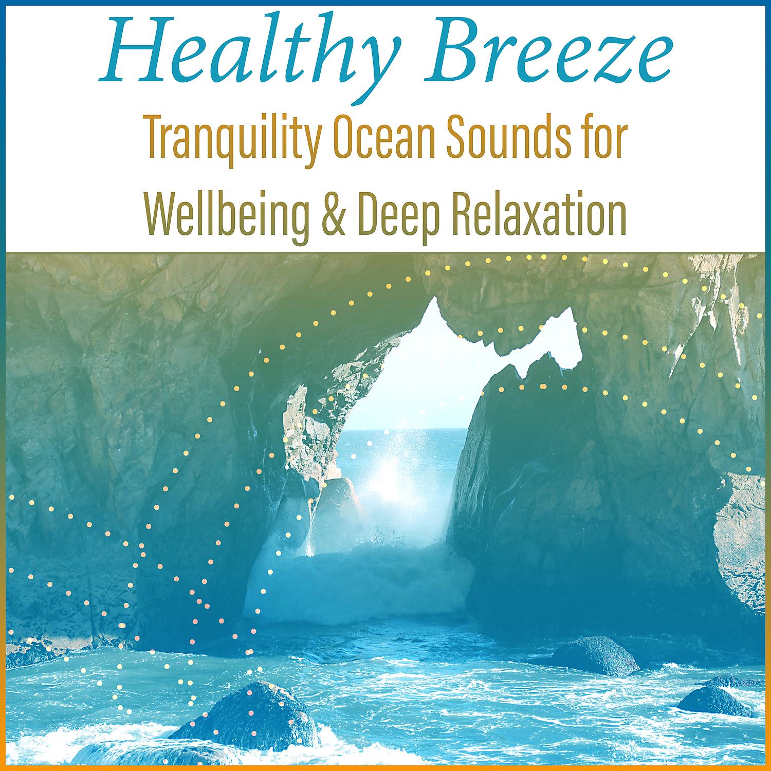 Постер альбома Healthy Breeze - Tranquility Ocean Sounds for Wellbeing & Deep Relaxation: Regeneration, Meditation Music, Spa & Massage Background