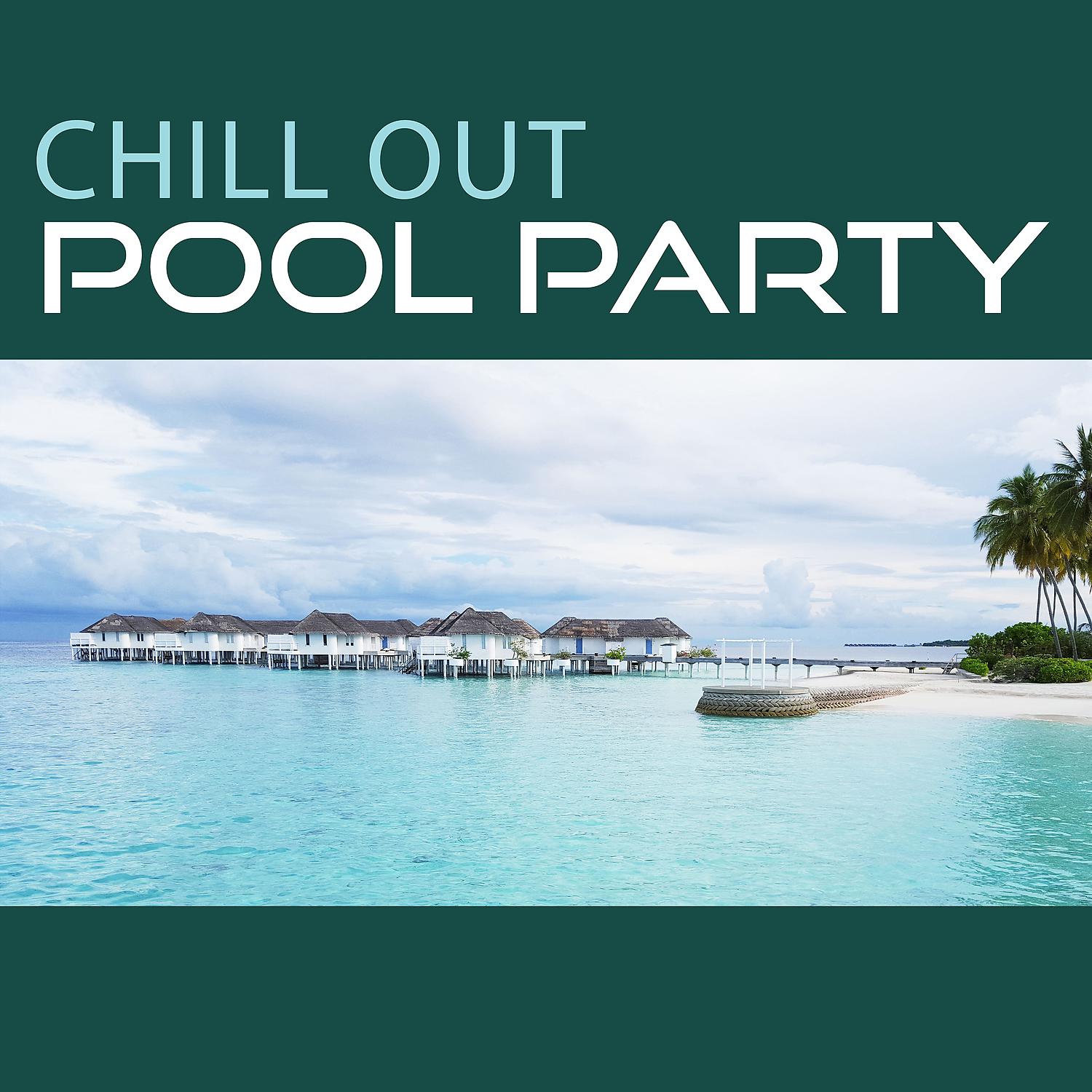 Постер альбома Chill Out Pool Party – Party Music, Chillout Sounds, Sexy Moves, Chill Out Vibes