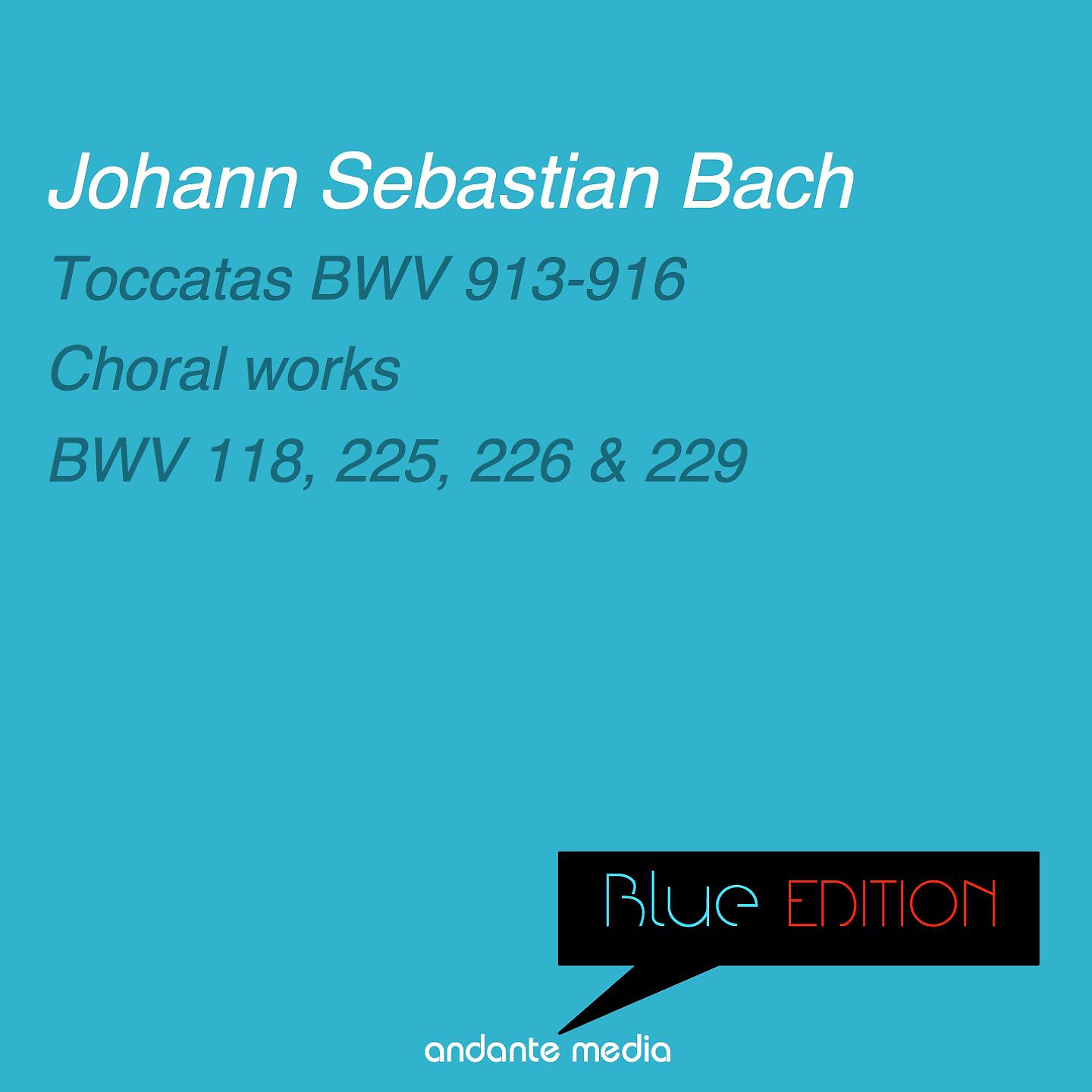 Постер альбома Blue Edition - Bach: Toccatas BWV 913-916 & Choral works