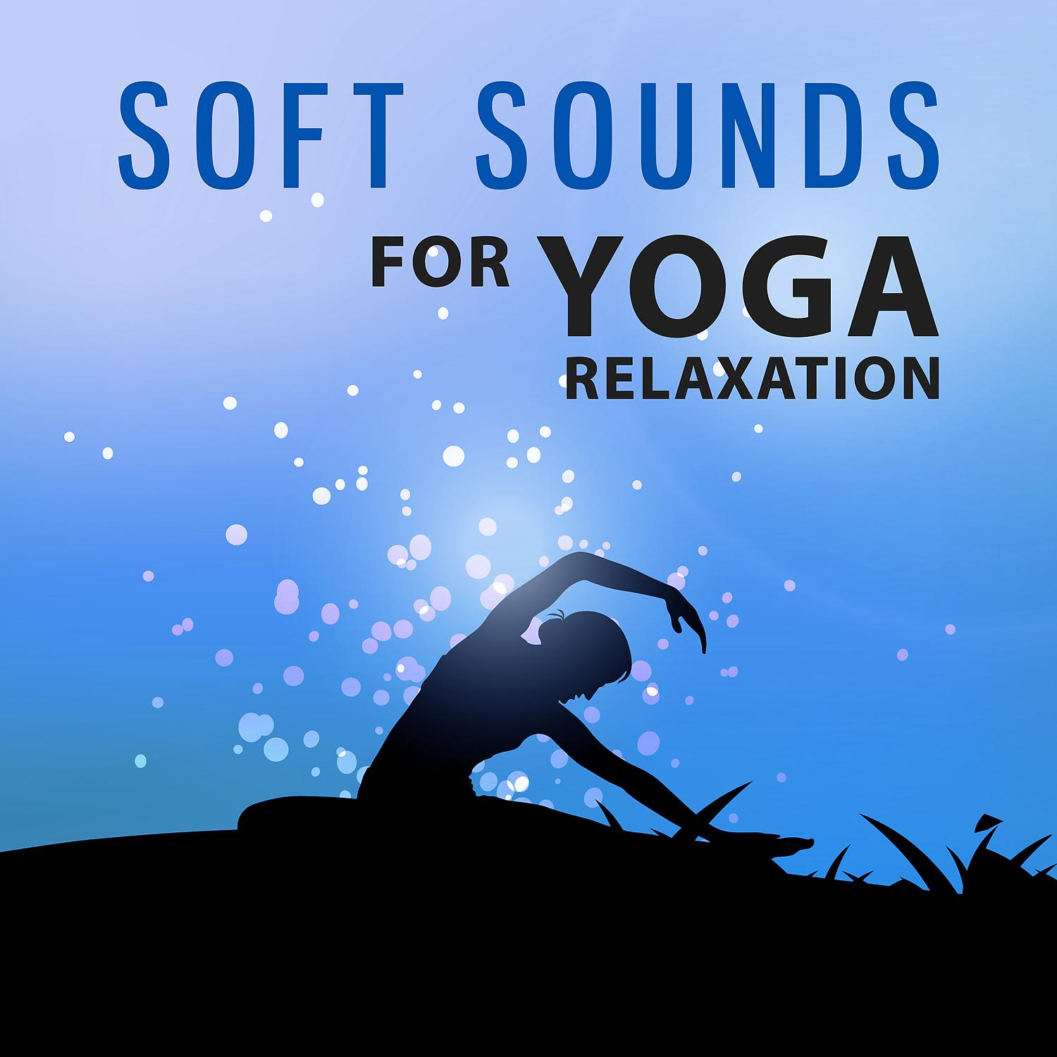 Постер альбома Soft Sounds for Yoga Relaxation – Chakra Balancing, Meditation Awareness, Calming Sounds, New Age Music, Rest & Relax