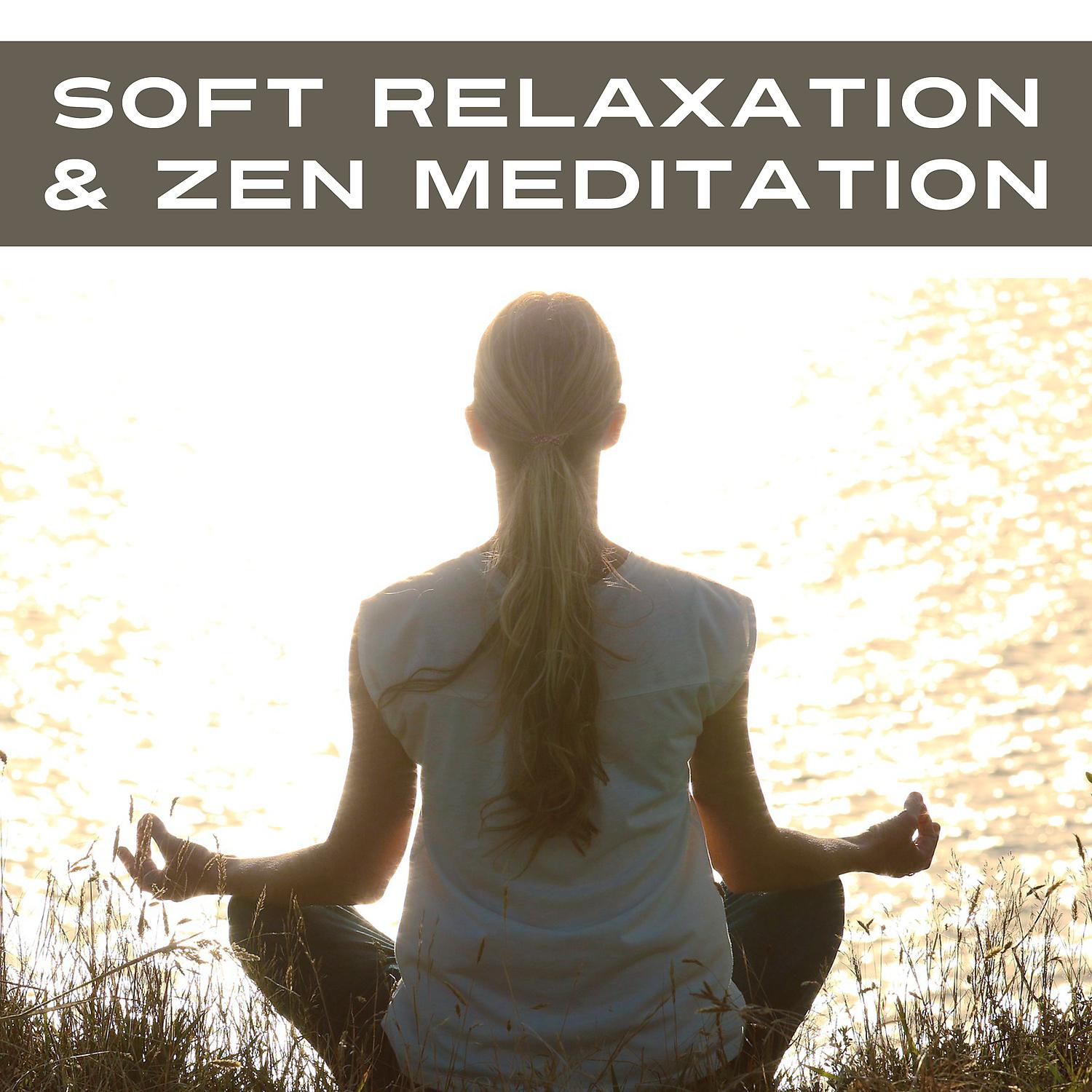 Постер альбома Soft Relaxation & Zen Meditation
