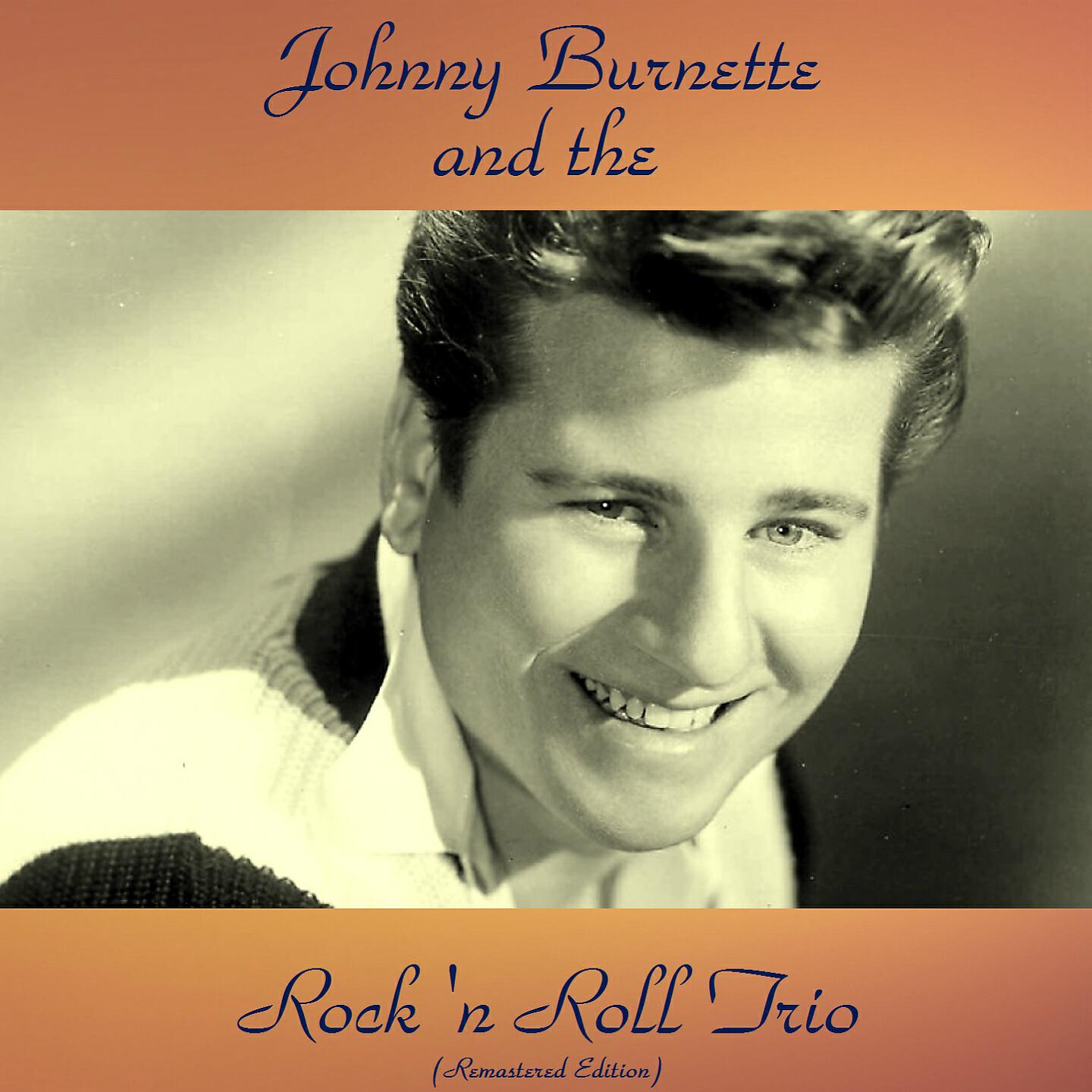 Johnny Burnette And The Rock 'N Roll Trio - Lonesome Train (On a Lonesome Track) (Remastered 2016)