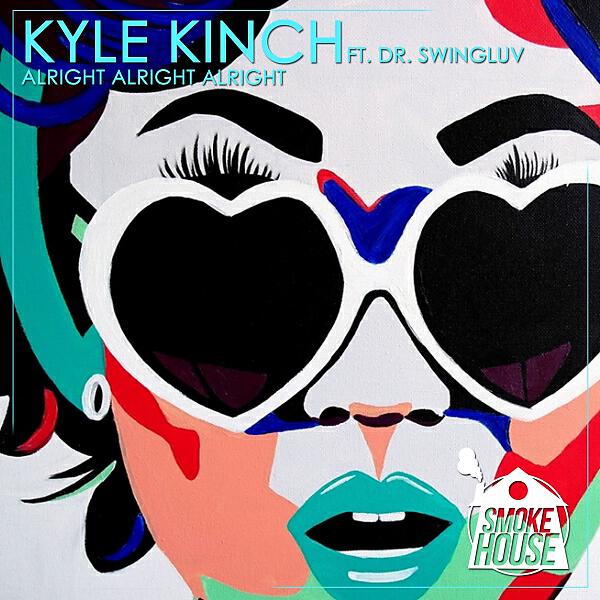 Kyle Kinch - Alright Alright Alright (feat. Dr. Swingluv) (Original Mix)