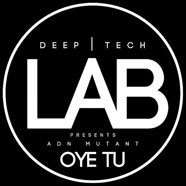 ADN MUTANT - Oye Tu (Delerci Reyes Remix)