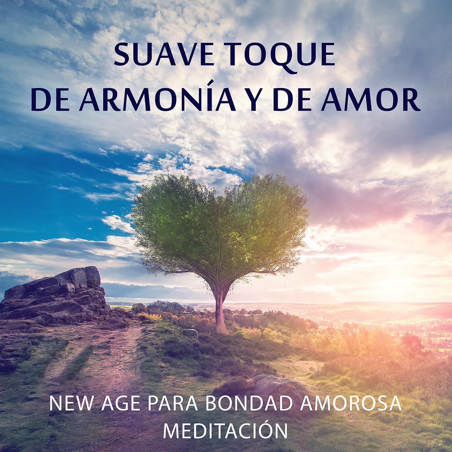 Постер альбома Suave Toque de Armonía y de Amor: New Age para Bondad Amorosa Meditación, Relajación Profunda, Música Emocional, Salud Serenidad y Bienestar, Calma del Sueño