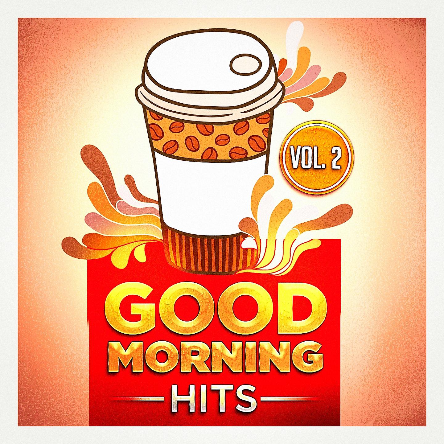 Постер альбома Good Morning Hits, Vol. 2 (Songs to Put You in a Good Mood)