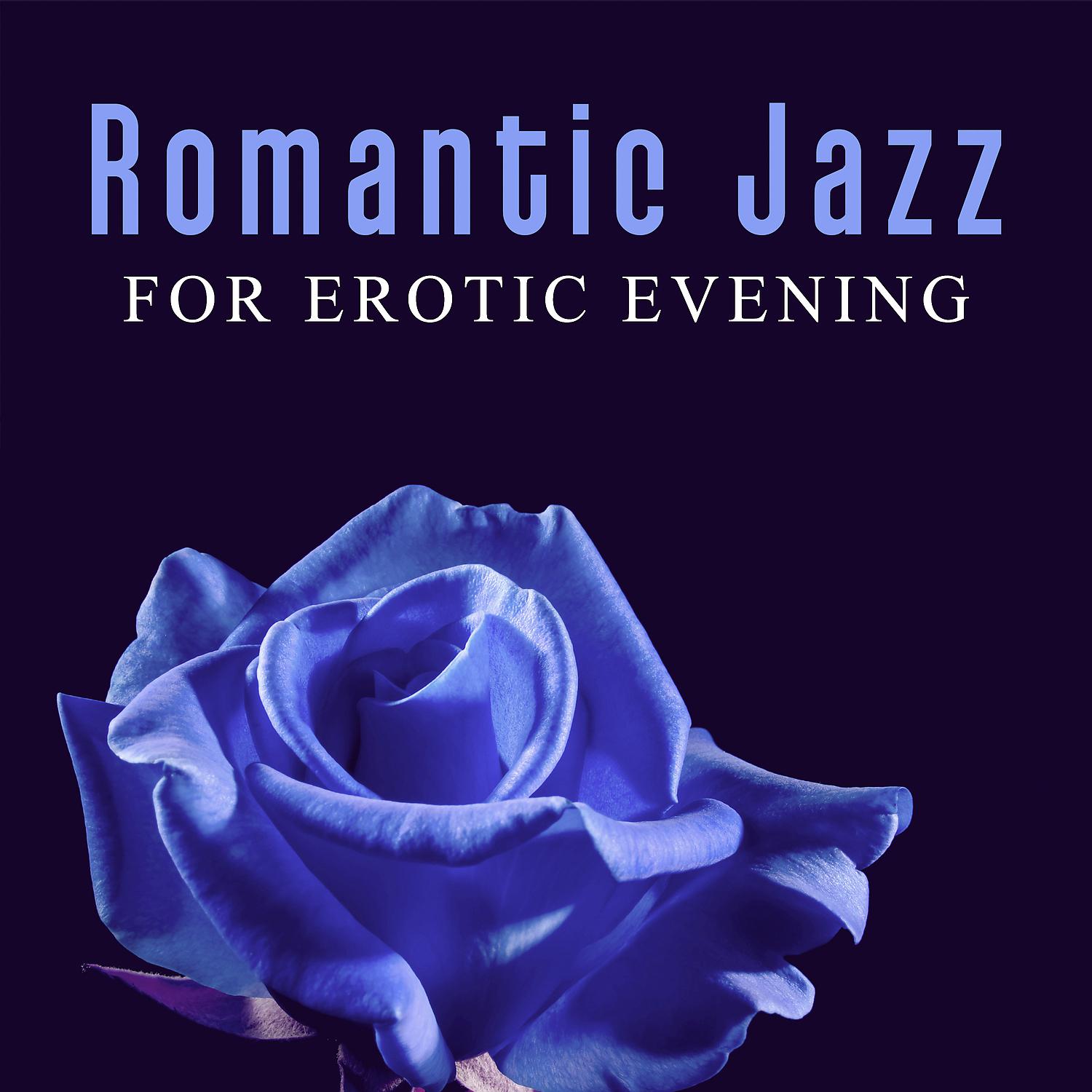 Постер альбома Romantic Jazz for Erotic Evening – Beautiful Love Music, Piano Lovers, Smooth Sounds, Sensual Jazz