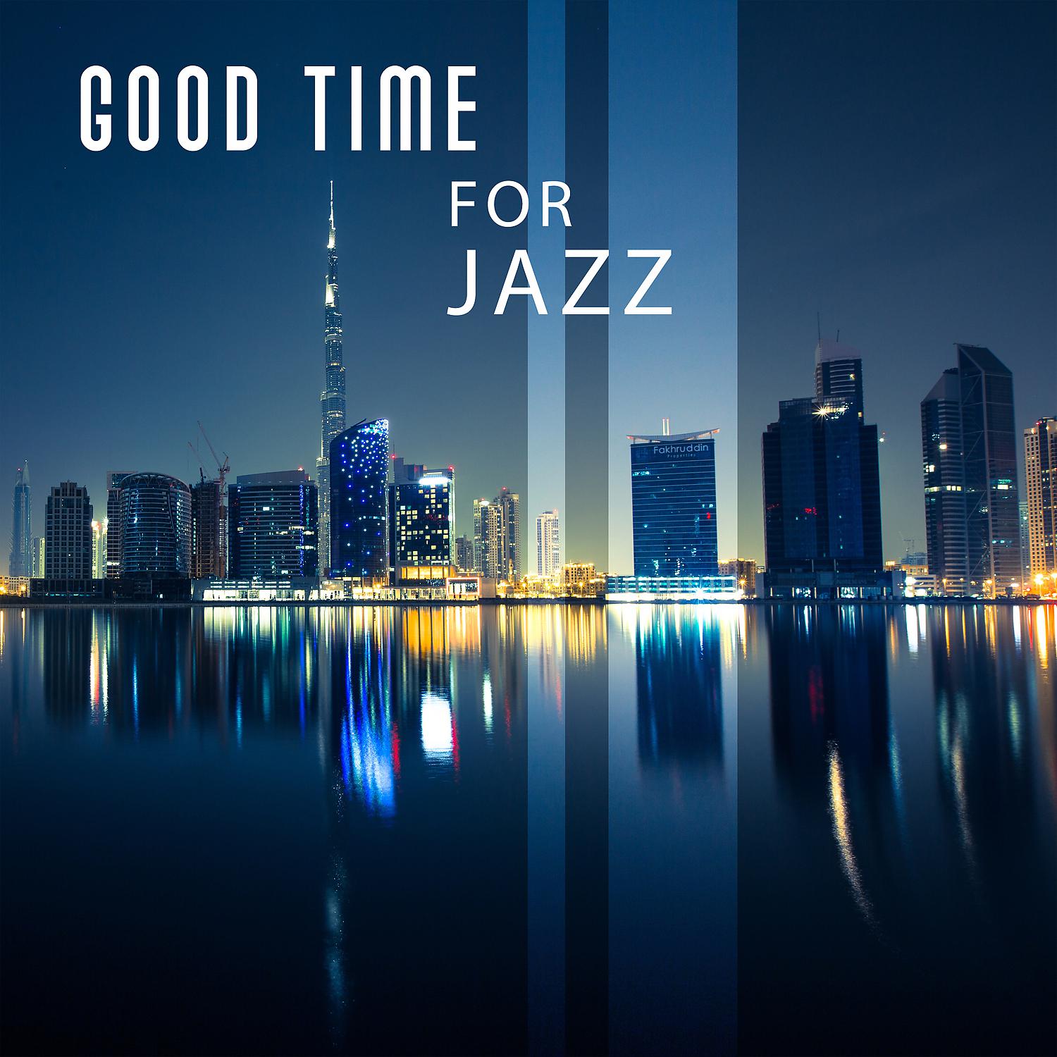 Постер альбома Good Time for Jazz – Top Jazz, Relaxing Jazz Lounge, New York Jazz