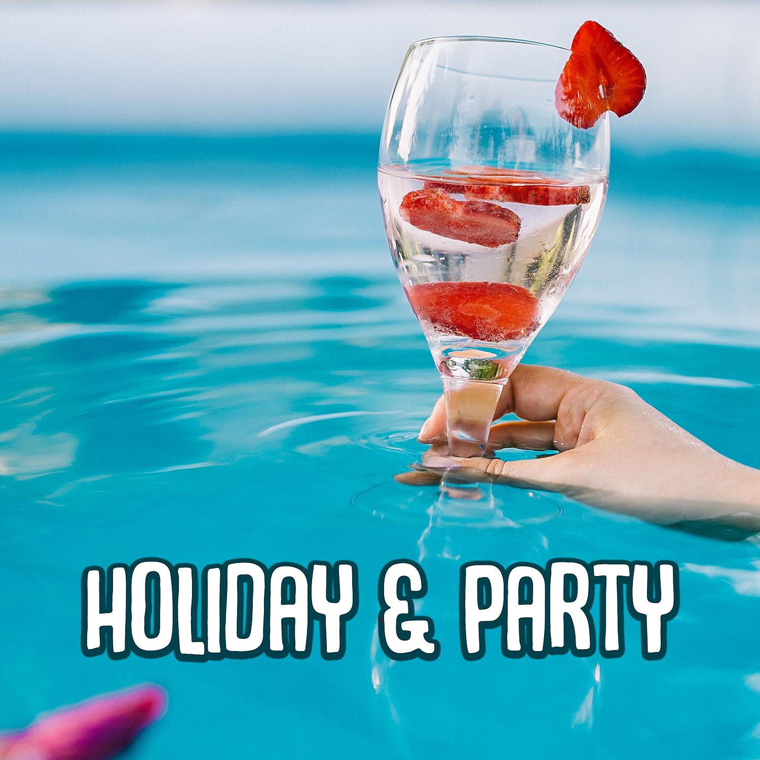 Постер альбома Holiday & Party – Electronic Music, Chillout on the Beach, Crazy Songs, Summertime