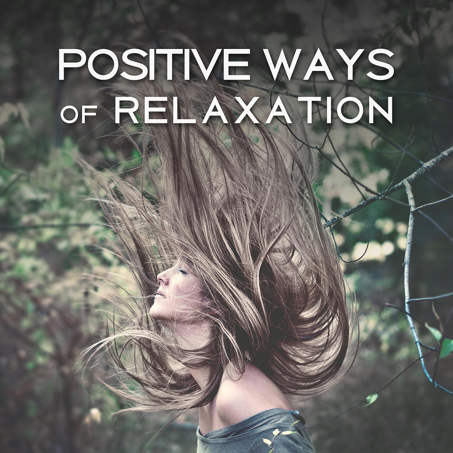 Постер альбома Positive Ways of Relaxation – Music Calm Your Mind, Meditation, Stress Relieve, Deep Massage