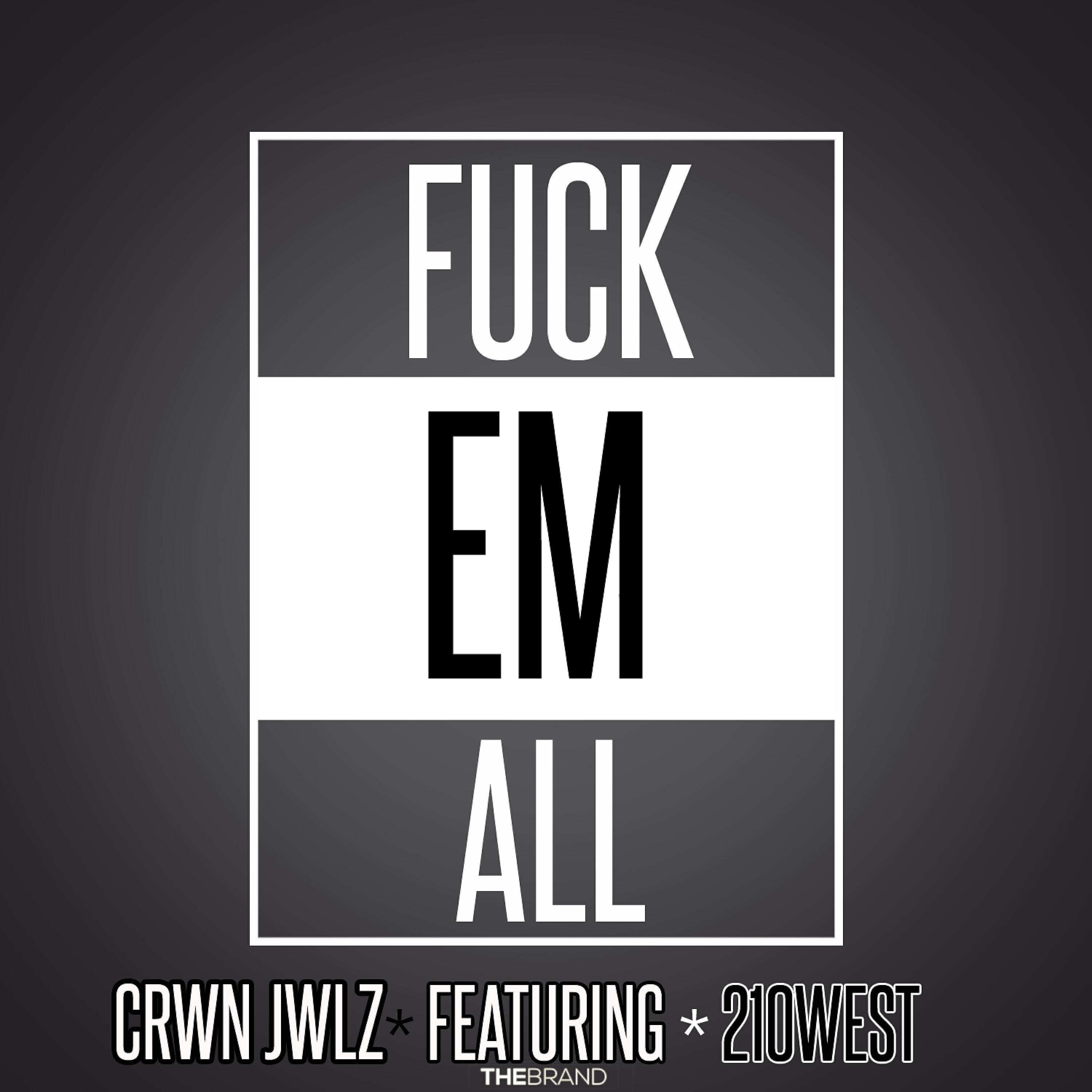 Crwn Jwlz - Fuck Em All (feat. 210West)