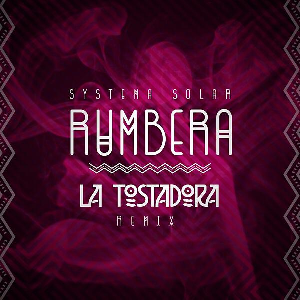 Systema Solar - Rumbera (La Tostadora Remix) [feat. La Tostadora]