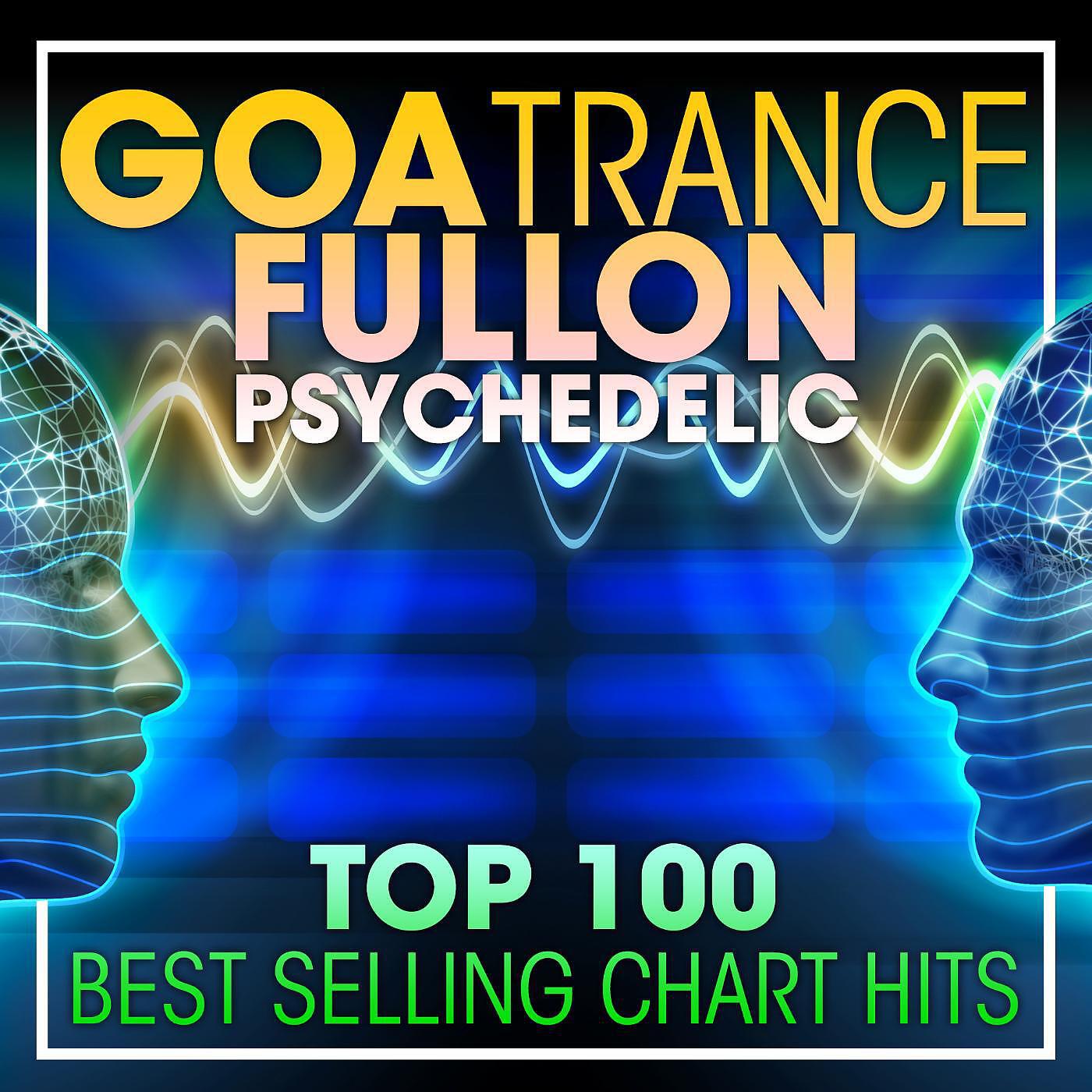 Goa Trance - Goa Trance Fullon Psychedelic Top 100 Best Selling Chart Hits (2hr DJ Mix)