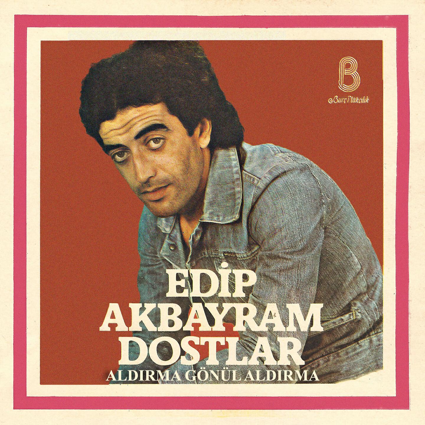 Edip Akbayram - Aldırma Gönül Aldırma