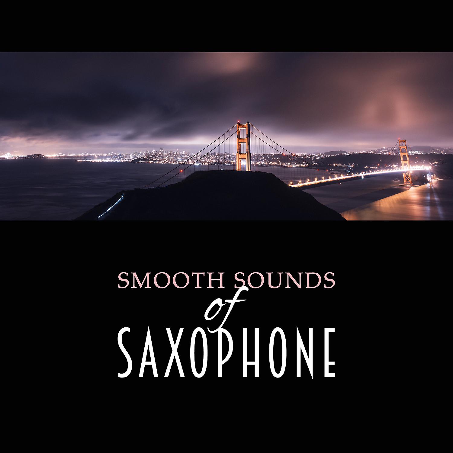 Постер альбома Smooth Sounds of Saxophone – Smooth Sax Jazz, Cool Jazzy Music, Sexy Jazz Music