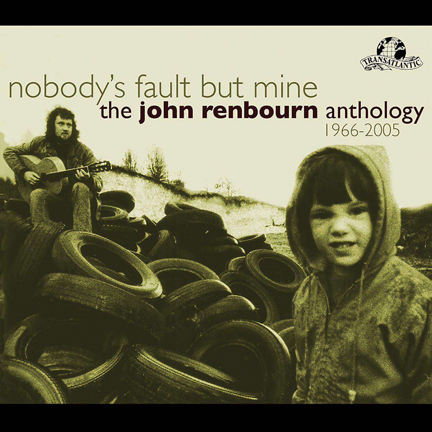 Постер альбома Nobody's Fault But Mine (The John Renbourn Anthology 1966-2005)